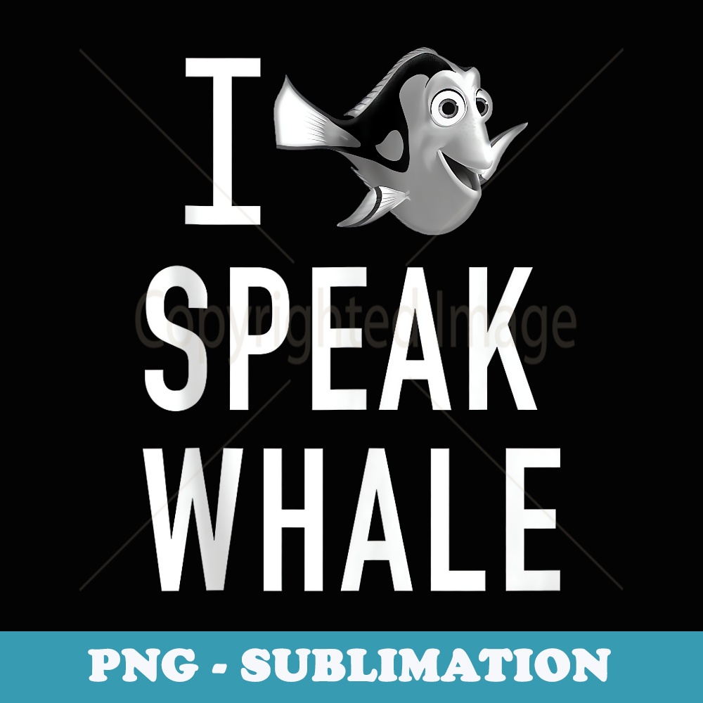 Disney Pixar Finding Dory I Speak Whale - Instant Sublimation Digital Download