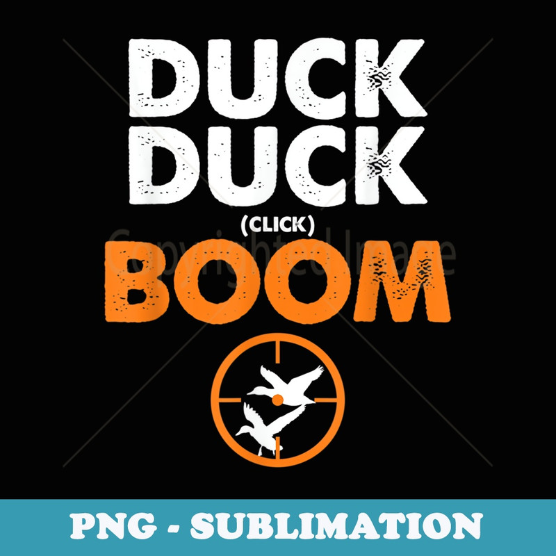Duck Duck Boom Funny for Duck Hunters Funny hunting - Instant PNG Sublimation Download