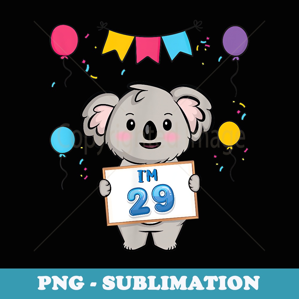 I'm 29 Cute Koala Holding 29 Years Old 29th Birthday Outfit - Decorative Sublimation PNG File