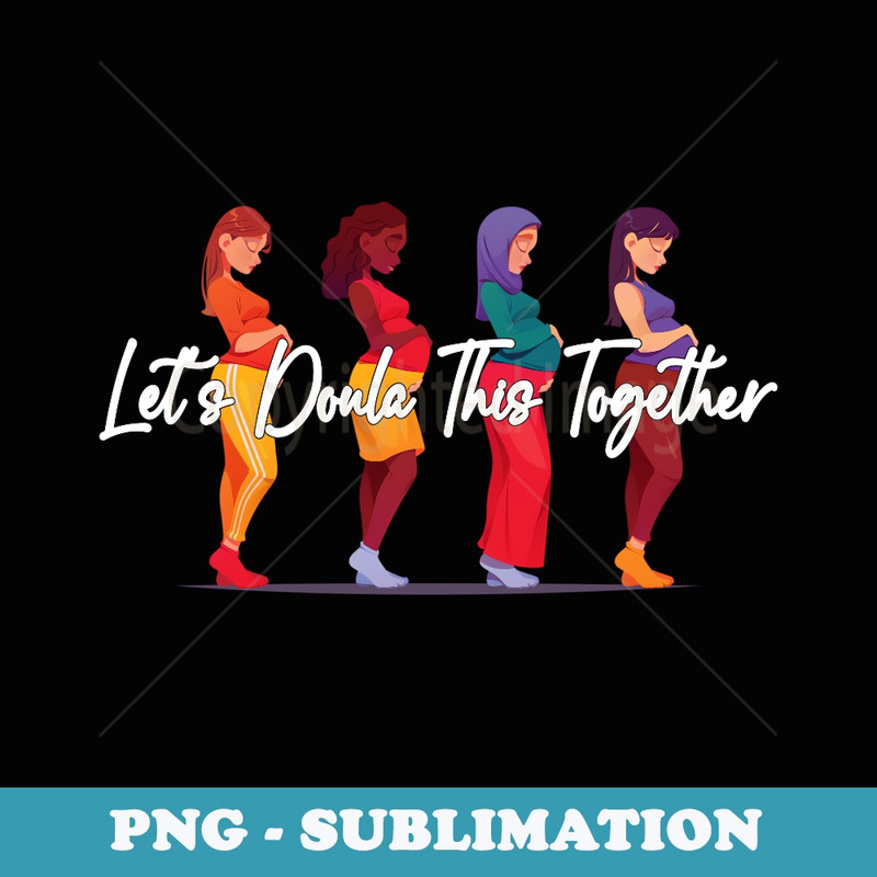 Let's Doula This Together Proud Doula Postpartum Childbirth - Special Edition Sublimation PNG File