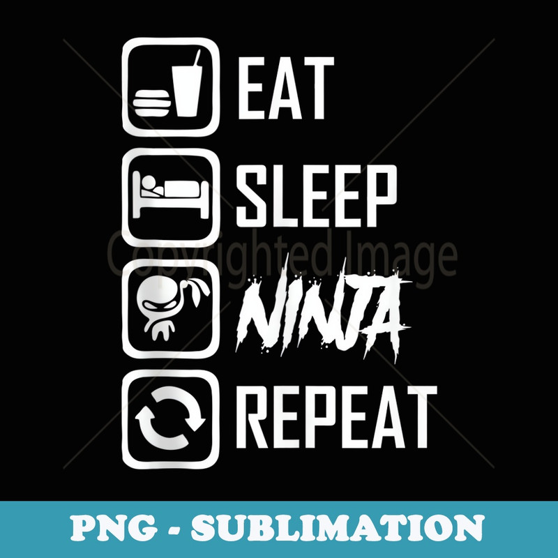 Eat Sleep Ninja Repeat funny ninja for men women kids - PNG Sublimation Digital Download