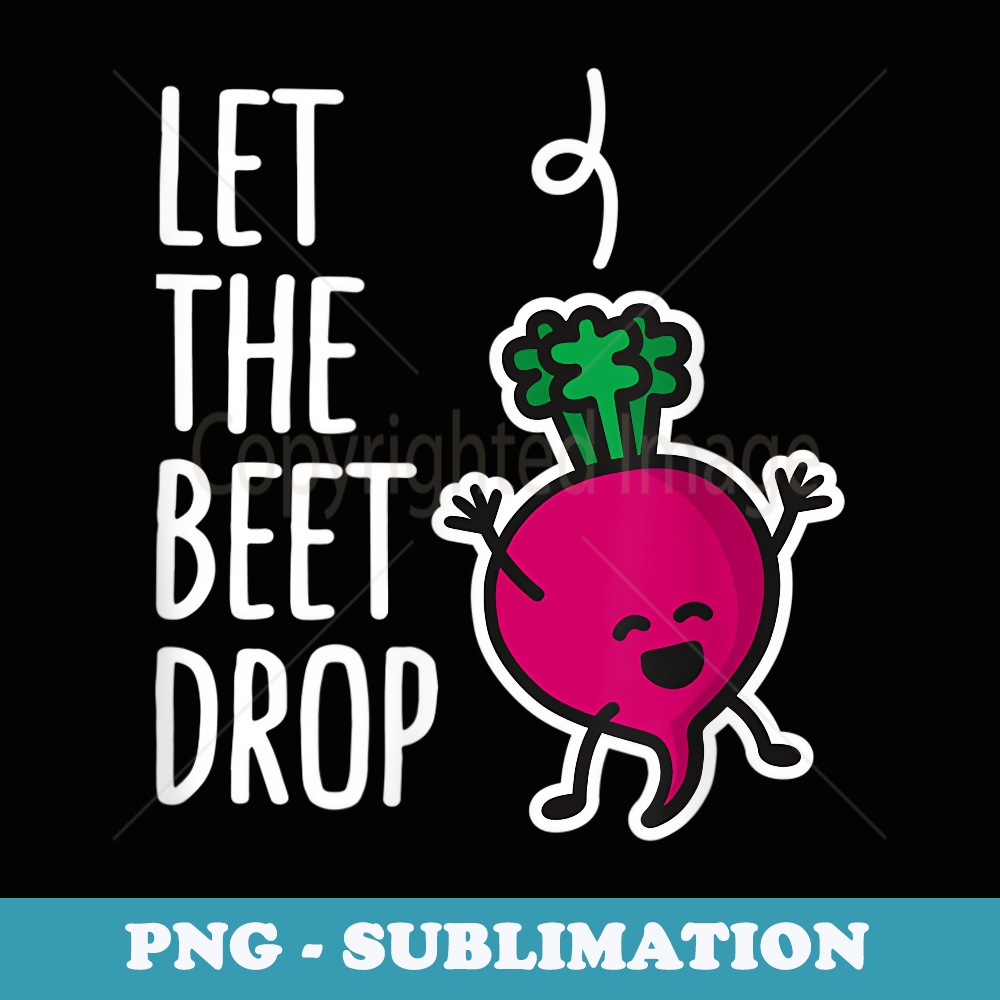Funny Let the beet beat drop joke pun - Elegant Sublimation PNG Download