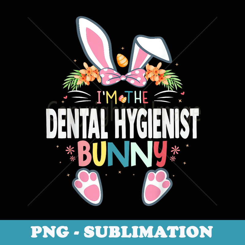 I'm The Dental Hygienist Bunny Easter Day Rabbit Matching - Sublimation Digital Download