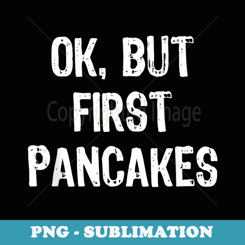 Ok But First Pancakes Funny Christmas - Trendy Sublimation Digital Download