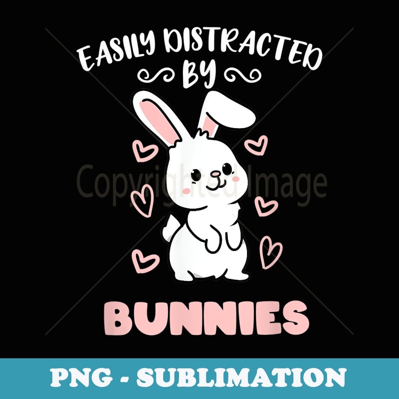 Easily Distracted By Bunnies - Premium PNG Sublimation File