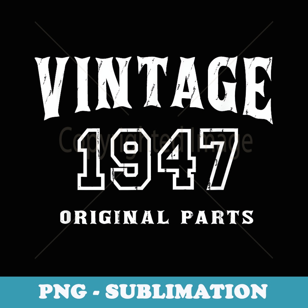 Vintage Original Parts 1947 Distressed Birthday - Creative Sublimation PNG Download