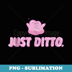 just ditto - png transparent sublimation design