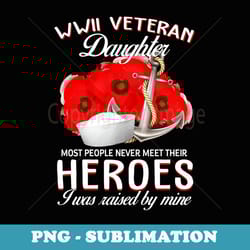 wwii veteran daughter heroes raised by mine veteran - instant png sublimation download