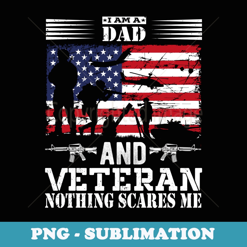 Im a Dad and a Veteran nothing scares me Veterans Day - Professional Sublimation Digital Download