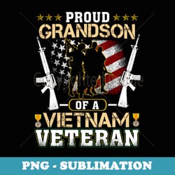 proud grandson of a vietnam veteran - vietnam war vet father