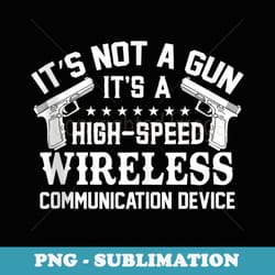 its not a gun its a wireless communication device - elegant sublimation png download