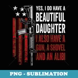 daughter gun shovel alibi - funny mom dad guns owner joke