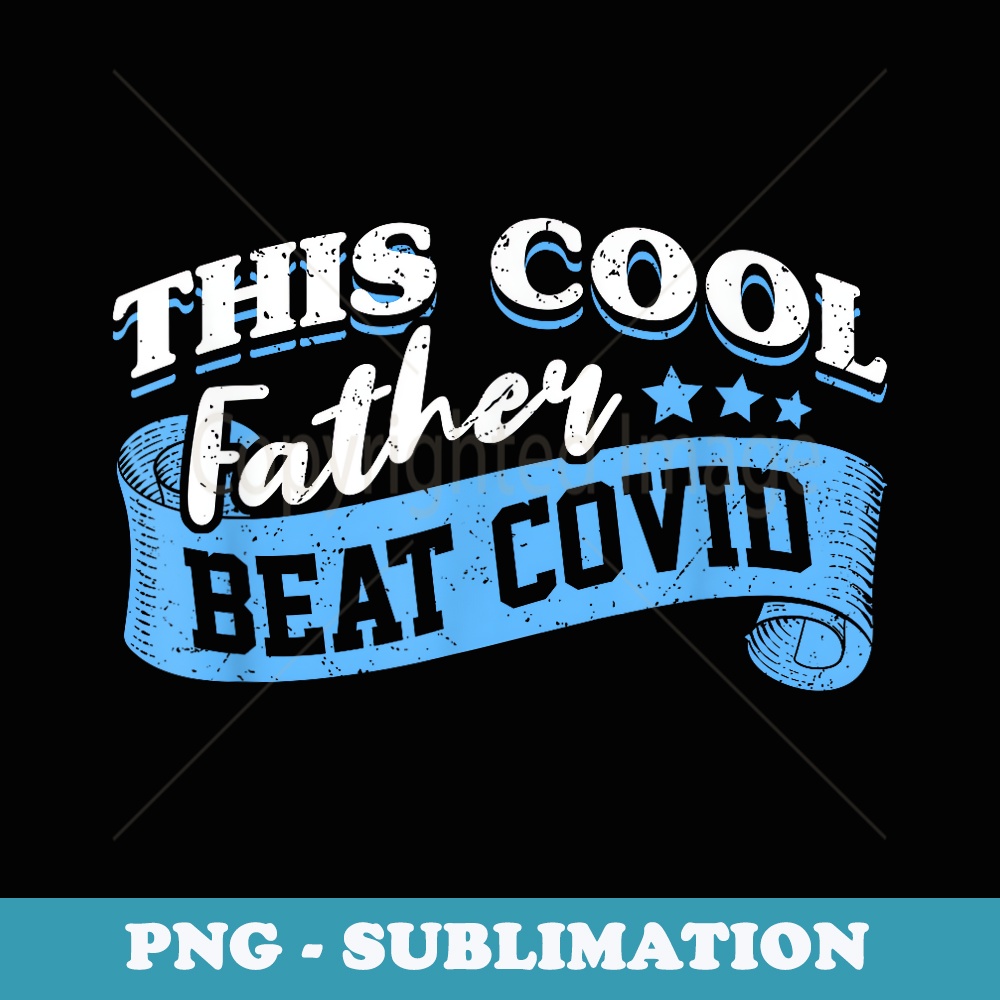 This Cool Father Beat COVID Survivor Dad Daddy Saying Funny - Artistic Sublimation Digital File