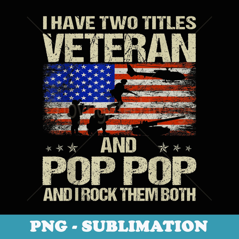I Have Two Titles Veteran And Poppop And I Rock Them Both - Creative Sublimation PNG Download