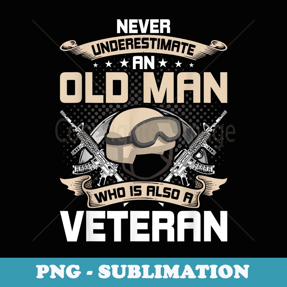 Never Underestimate an Old Man Who Is Also A Veteran - Professional Sublimation Digital Download