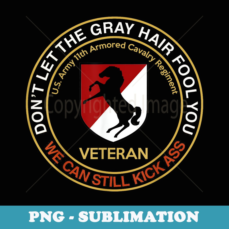 11th Armored Cavalry Regiment Veteran We Can Still Kick Ass - Exclusive Sublimation Digital File
