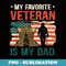 Fathers Day My Favorite Veteran Is My Father Veterans Day - Exclusive Sublimation Digital File