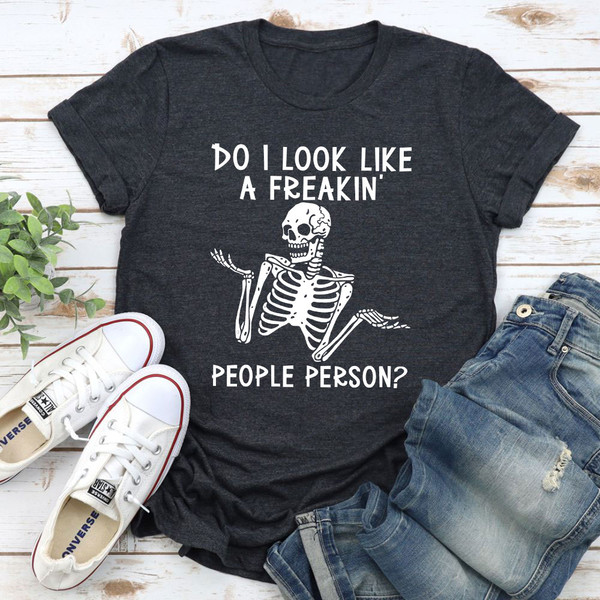 Do I Look Like A Freakin People Person T-Shirt.jpg