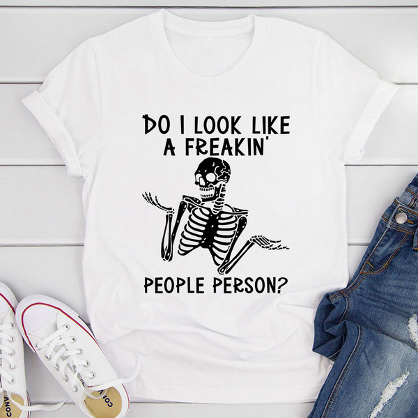 Do I Look Like A Freakin People Person T-Shirt 3.jpg