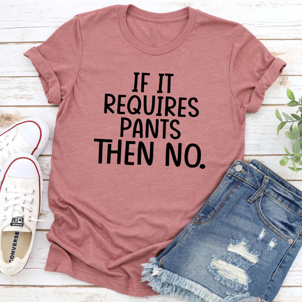 If It Requires Pants Then No T-Shirt 3.jpg