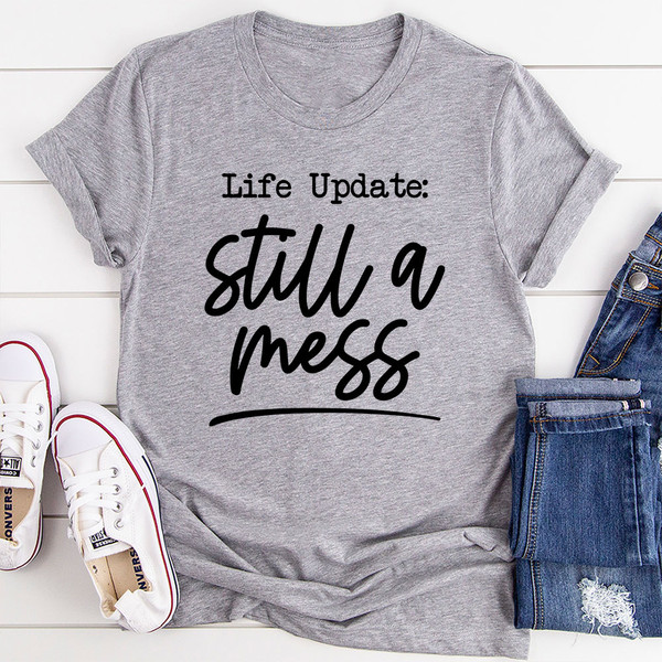 Life Update Still A Mess T-Shirt 1.jpg