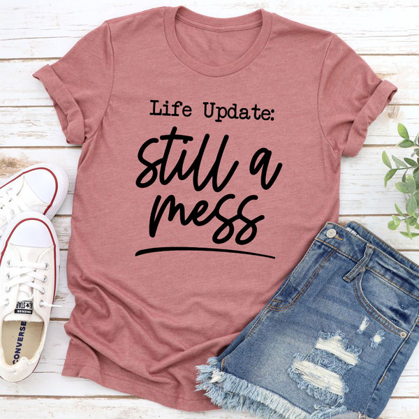 Life Update Still A Mess T-Shirt 3.jpg