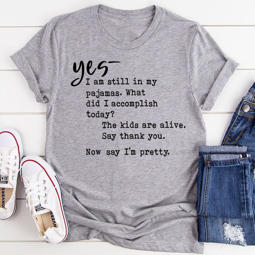 Yes I Am Still In My Pajamas T-Shirt.jpg