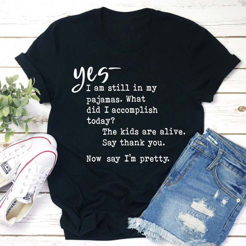 Yes I Am Still In My Pajamas T-Shirt 2.jpg