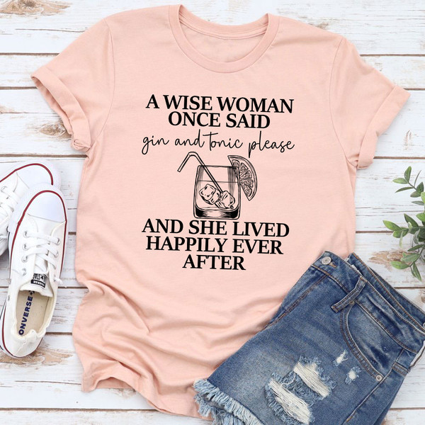A Wise Woman Once Said Gin & Tonic Please T-Shirt 1.jpg