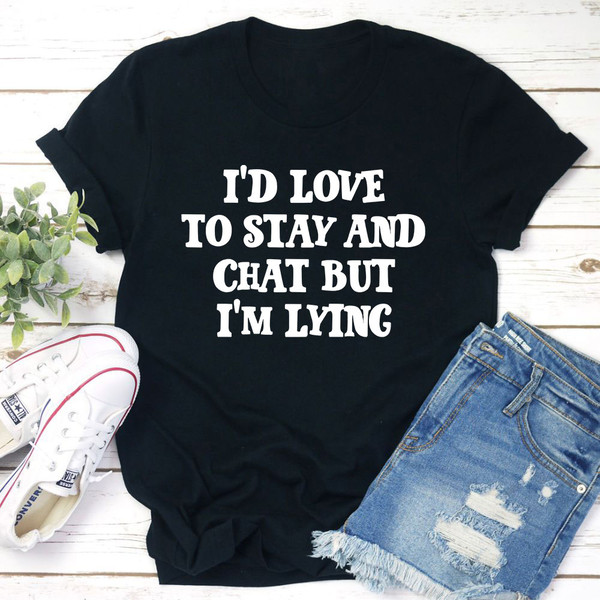 I'd Love to Stay And Chat T-Shirt (1).jpg