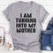 I Am Turning Into My Mother T-Shirt (2).jpg
