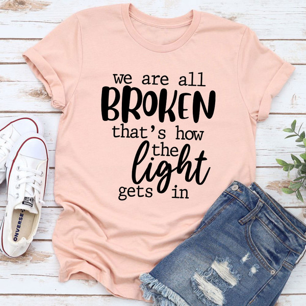 We're All Broken That's How The Light Gets In T-Shirt (3).jpg