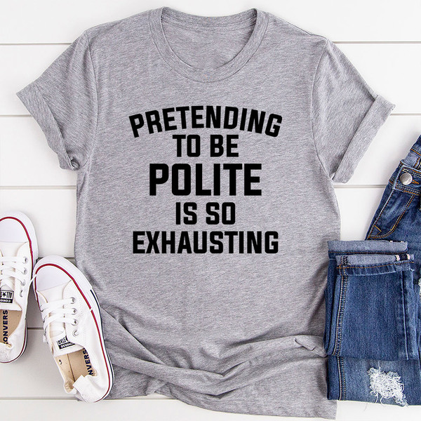 Pretending To Be Polite T-Shirt (2).jpg