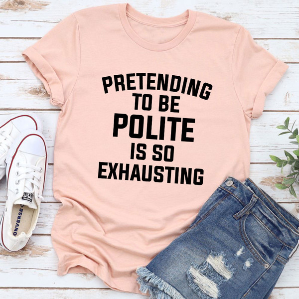 Pretending To Be Polite T-Shirt (3).jpg