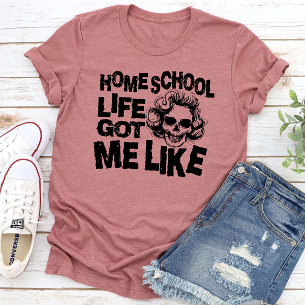 Homeschool Life Got Me Like T-Shirt (1).jpg
