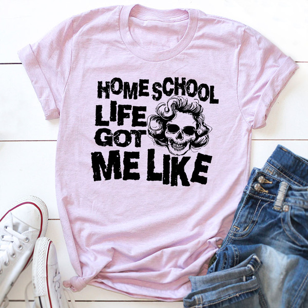 Homeschool Life Got Me Like T-Shirt (4).jpg