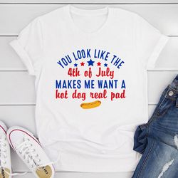 You Look Like The 4th Of July T-Shirt
