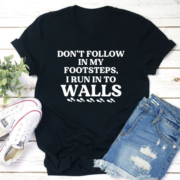 Don't Follow In My Footsteps T-Shirt 1.jpg