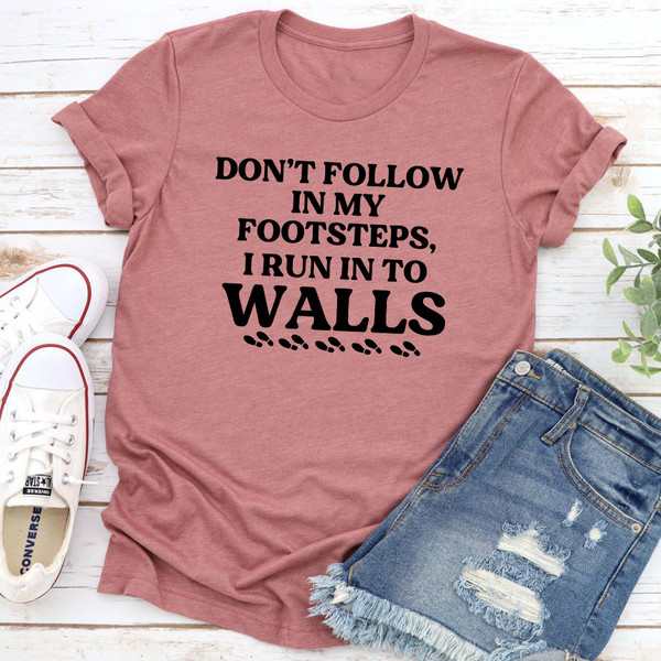Don't Follow In My Footsteps T-Shirt 2.jpg