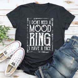 I Don't Need A Mood Ring T-Shirt