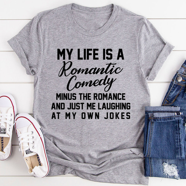 My Life Is A Romantic Comedy T-Shirt.jpg