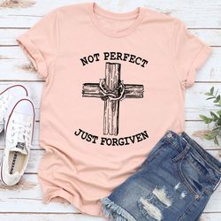 not perfect just forgiven t-shirt