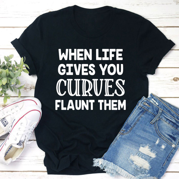 When Life Gives You Curves T-Shirt 1.jpg