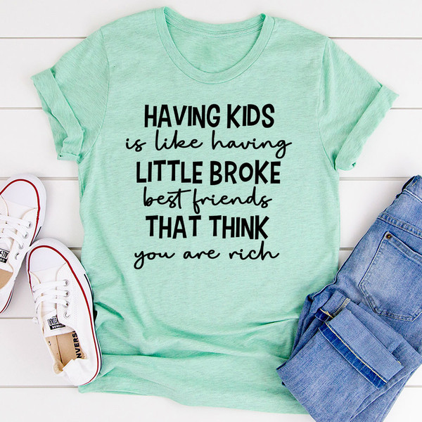 Having Kids Is Like Having Little Broke Friends T-Shirt.jpg