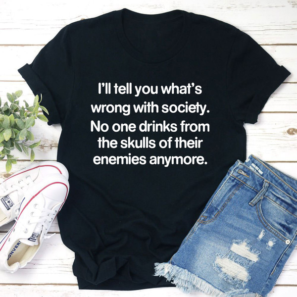 What Is Wrong With Society T-Shirt (1).jpg