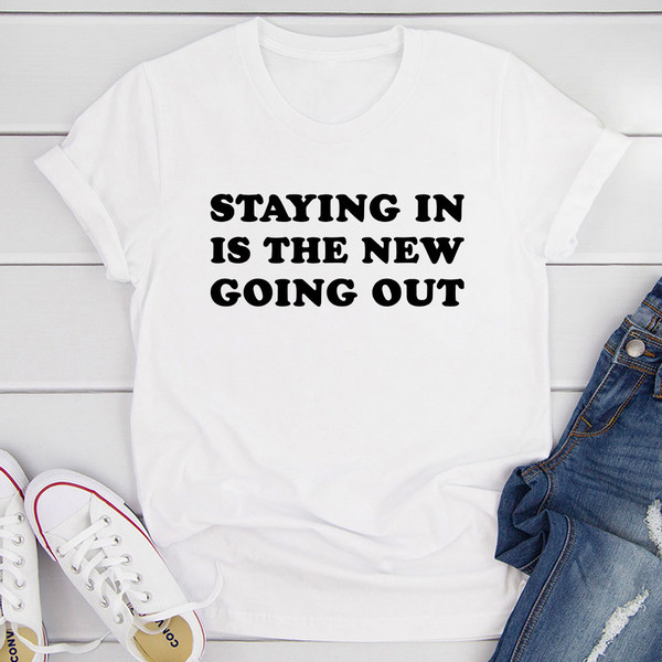 Staying In Is The New Going Out T-Shirt (3).jpg