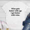 Wine Gets Better With Age I Get Better With Wine T-Shirt (4).jpg