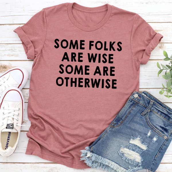 Some Folks Are Wise Some Are Otherwise T-Shirt 2.jpg