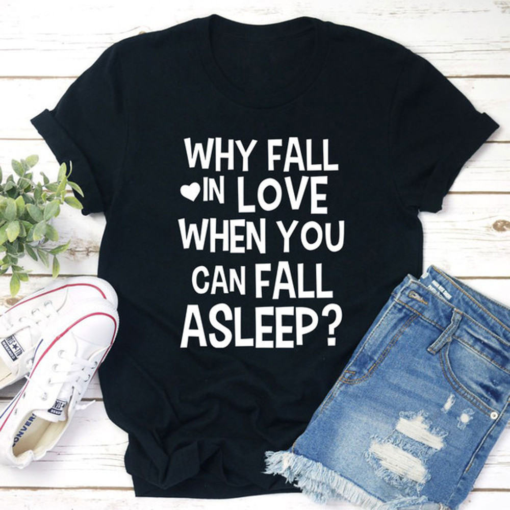 With Fall In Love When You Can Fall Asleep T-Shirt (4).jpg