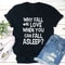 With Fall In Love When You Can Fall Asleep T-Shirt (4).jpg